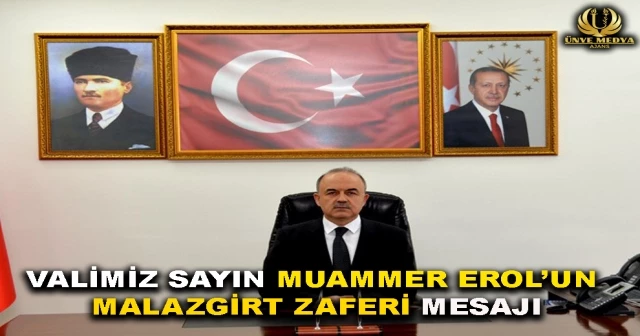 VALİMİZ SAYIN MUAMMER EROL’UN MALAZGİRT ZAFERİ MESAJI
