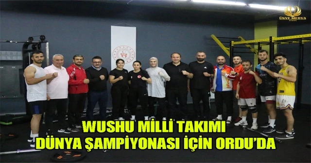 WUSHU MİLLİ TAKIMI DÜNYA ŞAMPİYONASI İÇİN ORDU’DA