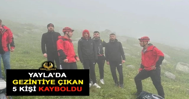YAYLADA GEZİNTİYE ÇIKAN 5 KİŞİ KAYBOLDU