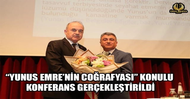 “YUNUS EMRE’NİN COĞRAFYASI” KONULU KONFERANS GERÇEKLEŞTİRİLDİ